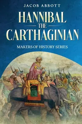 Hannibal le Carthaginois : Série Les créateurs de l'histoire - Hannibal the Carthaginian: Makers of History Series