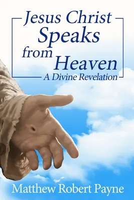 Jésus-Christ parle du ciel : Une révélation divine - Jesus Christ Speaks from Heaven: A Divine Revelation