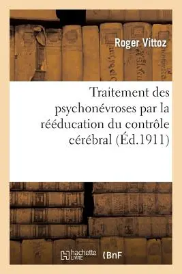 Traitement des psychonvroses par la rééducation du contrôle cérébral - Traitement Des Psychonvroses Par La Rducation Du Contrle Crbral