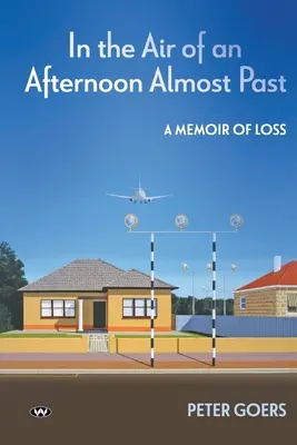 Dans l'air d'un après-midi presque passé : Les mémoires d'une perte - In the Air of an Afternoon Almost Past: A memoir of loss