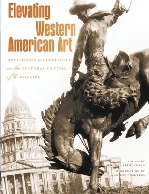 Élever l'art de l'Ouest américain : Développer un institut dans la capitale culturelle des Rocheuses - Elevating Western American Art: Developing an Institute in the Cultural Capital of the Rockies