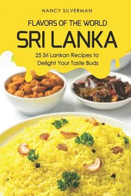 Saveurs du monde - Sri Lanka : 25 recettes sri-lankaises pour ravir vos papilles gustatives - Flavors of the World - Sri Lanka: 25 Sri Lankan Recipes to Delight Your Taste Buds