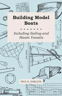 Construction de maquettes de bateaux - y compris les voiliers et les bateaux à vapeur - Building Model Boats - Including Sailing and Steam Vessels