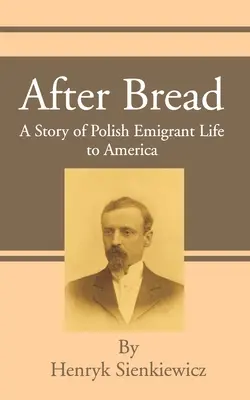 Après le pain : Une histoire de l'émigration polonaise en Amérique - After Bread: A Story of Polish Emigrant Life to America