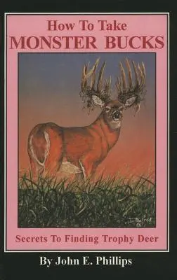 Les secrets de la chasse au cerf : Tactiques de chasse et recherche scientifique Les secrets de la chasse au cerf : tactiques de chasse et recherches scientifiques - How to Take Monster Bucks: Secrets to Finding Trophy Deer