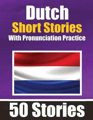 50 histoires courtes en néerlandais avec entraînement à la prononciation Un livre bilingue en anglais et néerlandais : histoires bilingues en néerlandais Apprendre le néerlandais à travers des histoires courtes - 50 Short Stories in Dutch with Pronunciation Practice A Dual-Language Book in English and Dutch: Bilingual Stories in Dutch Learn Dutch Through Short