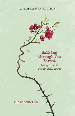 Walking through the forest : love, loss & other tall trees : wildflower edition (en anglais) - Walking through the forest: love, loss & other tall trees: wildflower edition