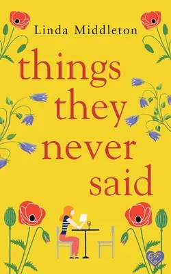 Les choses qu'ils n'ont jamais dites : Une histoire d'amour émouvante et édifiante - Things They Never Said: An emotional, uplifting romance