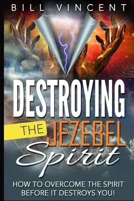 Détruire l'esprit de Jézabel : Comment vaincre l'esprit avant qu'il ne vous détruise ! (Édition en gros caractères) - Destroying the Jezebel Spirit: How to Overcome the Spirit Before It Destroys You! (Large Print Edition)