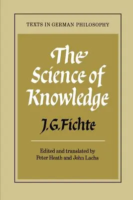La science de la connaissance : Avec la première et la deuxième introduction - The Science of Knowledge: With the First and Second Introductions