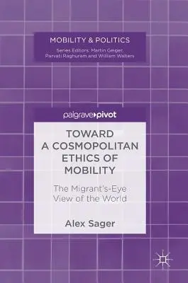 Vers une éthique cosmopolite de la mobilité : Le regard du migrant sur le monde - Toward a Cosmopolitan Ethics of Mobility: The Migrant's-Eye View of the World