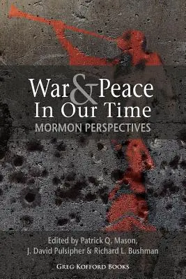 Guerre et paix à notre époque : perspectives mormones - War and Peace in Our Time: Mormon Perspectives