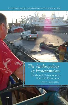 L'anthropologie du protestantisme : Foi et crise chez les pêcheurs écossais - The Anthropology of Protestantism: Faith and Crisis Among Scottish Fishermen