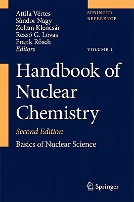 Manuel de chimie nucléaire : Vol. 1 : Basics of Nuclear Science ; Vol. 2 : Elements and Isotopes : Formation, Transformation, Distribution ; Vol. 3 : Che - Handbook of Nuclear Chemistry: Vol. 1: Basics of Nuclear Science; Vol. 2: Elements and Isotopes: Formation, Transformation, Distribution; Vol. 3: Che