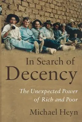 À la recherche de la décence : Le pouvoir inattendu des riches et des pauvres - In Search of Decency: The Unexpected Power of Rich and Poor