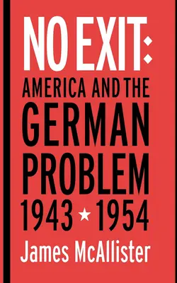 Pas de sortie : L'Amérique et le problème allemand, 1943-1954 - No Exit: America and the German Problem, 1943-1954