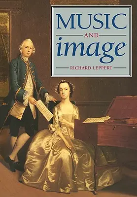 Musique et image : Domesticité, idéologie et formation socioculturelle dans l'Angleterre du XVIIIe siècle - Music and Image: Domesticity, Ideology and Socio-Cultural Formation in Eighteenth-Century England