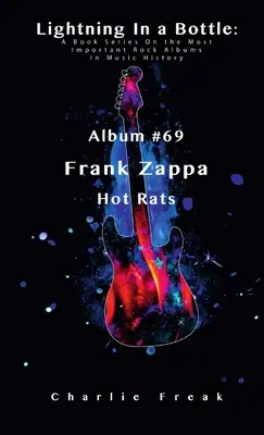 Lightning In a Bottle : A Book Series On the Most Important Rock Albums In Music History Album #69 Frank Zappa Hot Rats - Lightning In a Bottle: A Book Series On the Most Important Rock Albums In Music History Album #69 Frank Zappa Hot Rats