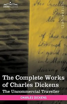 Œuvres complètes de Charles Dickens (en 30 volumes, illustrées) : Le voyageur non commercial - The Complete Works of Charles Dickens (in 30 Volumes, Illustrated): The Uncommercial Traveller