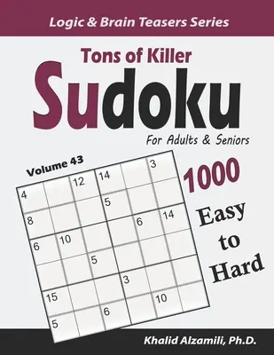 Des tonnes de Killer Sudoku pour adultes et seniors : 1000 puzzles faciles à difficiles - Tons of Killer Sudoku for Adults & Seniors: 1000 Easy to Hard Puzzles