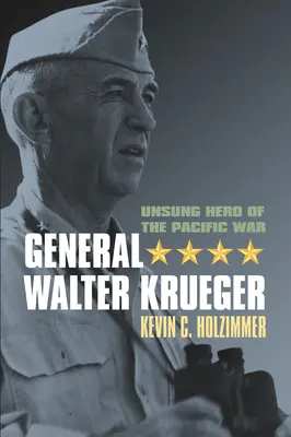 Général Walter Krueger : Héros méconnu de la guerre du Pacifique - General Walter Krueger: Unsung Hero of the Pacific War