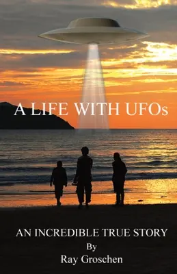 Une vie avec les ovnis : Une incroyable histoire vraie - A LIFE WITH UFOs: An Incredible True Story