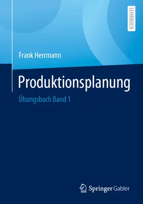 Produktionsplanung : bungsbuch Band 1 - Produktionsplanung: bungsbuch Band 1