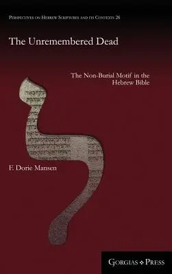 Les morts dont on ne se souvient pas : le motif du non-enterrement dans la Bible hébraïque - The Unremembered Dead: The Non-Burial Motif in the Hebrew Bible