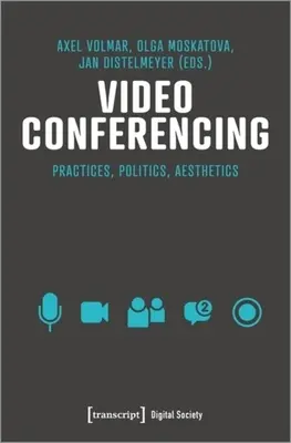 La vidéoconférence : Infrastructures, pratiques, esthétique - Video Conferencing: Infrastructures, Practices, Aesthetics