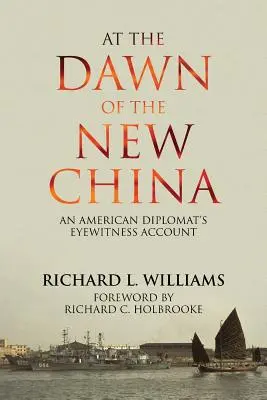 À l'aube de la nouvelle Chine : Le témoignage d'un diplomate américain - At the Dawn of the New China: An American Diplomat's Eyewitness Account