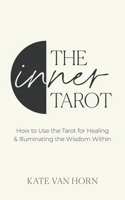 Le Tarot intérieur : Une approche moderne de l'autocompassion et de la guérison par le tarot - The Inner Tarot: A Modern Approach to Self-Compassion and Empowered Healing Using the Tarot