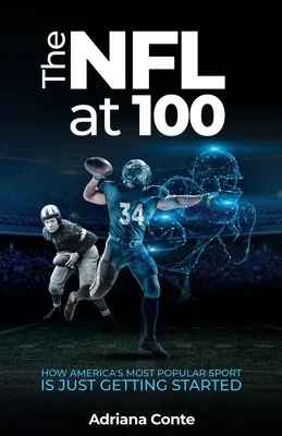 La NFL à 100 ans : comment le sport le plus populaire d'Amérique ne fait que commencer - The NFL at 100: How America's Most Popular Sport is Just Getting Started