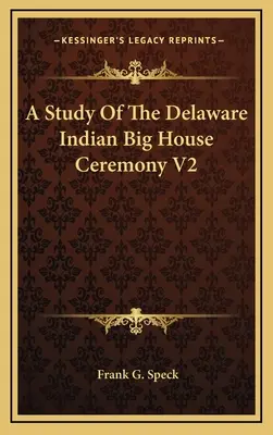 Étude de la cérémonie de la grande maison des Indiens du Delaware V2 - A Study Of The Delaware Indian Big House Ceremony V2