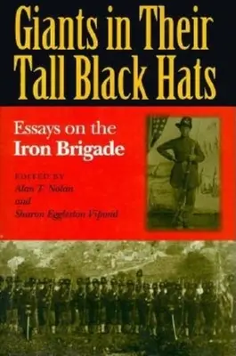 Des géants avec leurs grands chapeaux noirs : essais sur la Brigade de fer - Giants in Their Tall Black Hats: Essays on the Iron Brigade