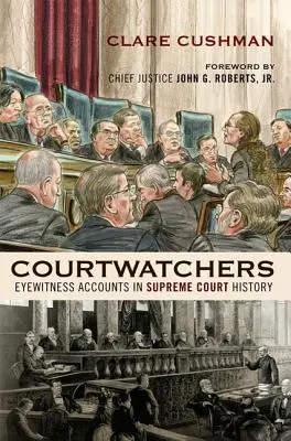 Les observateurs de la Cour : Témoignages sur l'histoire de la Cour suprême - Courtwatchers: Eyewitness Accounts in Supreme Court History