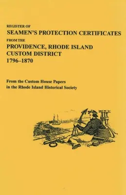 Registre des certificats de protection des marins du district douanier de Providence, Rhode Island, 1796-1870 - Register of Seamen's Protection Certificates from the Providence, Rhode Island Customs District, 1796-1870