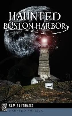 Le port de Boston hanté - Haunted Boston Harbor