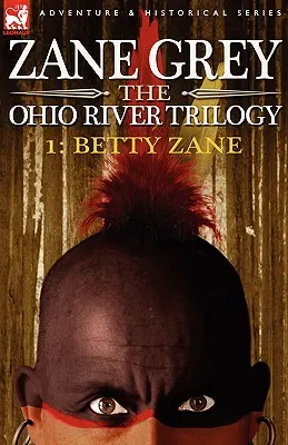 La trilogie de la rivière Ohio 1 : Betty Zane - The Ohio River Trilogy 1: Betty Zane