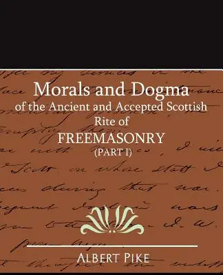 Morale et dogme du rite écossais ancien et accepté de la franc-maçonnerie (Partie I) - Morals and Dogma of the Ancient and Accepted Scottish Rite of Freemasonry (Part I)