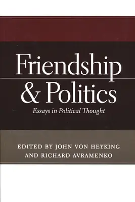 Amitié et politique : Essais de pensée politique - Friendship & Politics: Essays in Political Thought