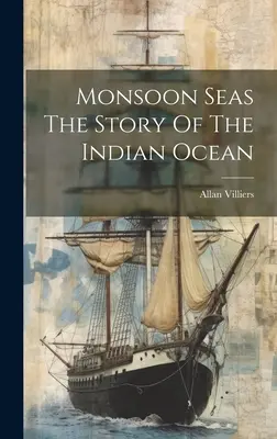 Les mers de la mousson : l'histoire de l'océan Indien - Monsoon Seas The Story Of The Indian Ocean