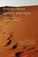 Poèmes d'en haut de la colline : Poèmes choisis d'Ashur Etwebi - Poems from Above the Hill: Selected Poems of Ashur Etwebi