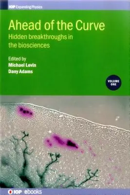 En avance sur son temps : Percées cachées dans les biosciences : Volume 1 - Ahead of the Curve: Hidden breakthroughs in the biosciences: Volume 1