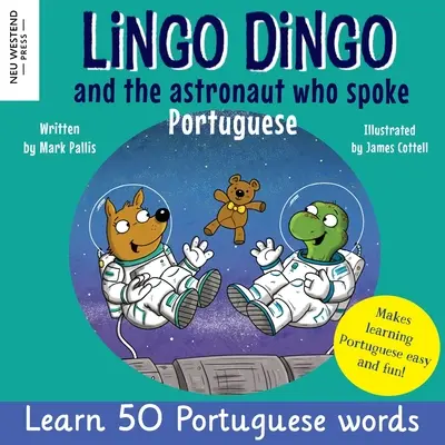 Lingo Dingo et l'astronaute qui parlait portugais : Laugh as you learn Portuguese for kids (Livre bilingue portugais-anglais pour enfants) - Lingo Dingo and the Astronaut who spoke Portuguese: Laugh as you learn Portuguese for kids (Heartwarming bilingual Portuguese English book for childre
