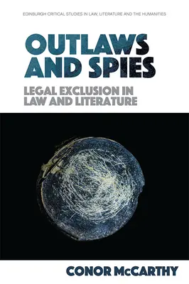 Hors-la-loi et espions : L'exclusion juridique dans le droit et la littérature - Outlaws and Spies: Legal Exclusion in Law and Literature