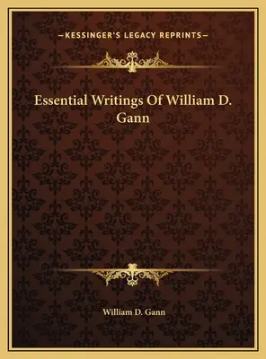 Les écrits essentiels de William D. Gann - Essential Writings Of William D. Gann