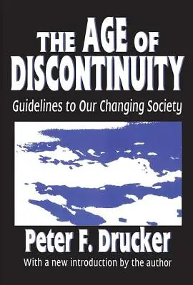 L'ère de la discontinuité : Lignes directrices pour notre société en mutation - The Age of Discontinuity: Guidelines to Our Changing Society