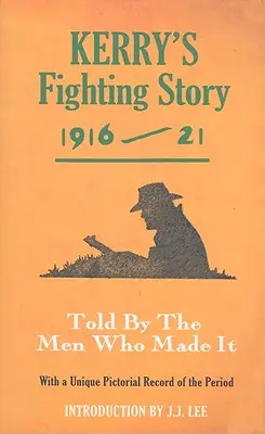 L'histoire des combats de Kerry 1916-21 : Racontée par les hommes qui l'ont faite - Kerry's Fighting Story 1916-21: Told by the Men Who Made It