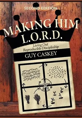 Faire de lui un L.O.R.D. (deuxième édition) : Vivre un Discipulat Reproductible - Making Him L.O.R.D. (Second Edition): Living Out Reproducible Discipleship