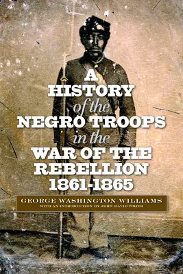 Histoire des troupes noires dans la guerre de rébellion, 1861-1865 - A History of the Negro Troops in the War of the Rebellion, 1861-1865